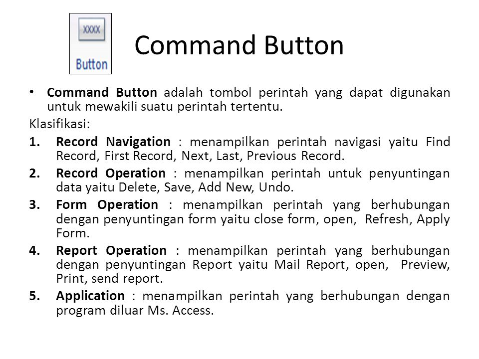 Command Button Command Button adalah tombol perintah yang dapat digunakan untuk mewakili suatu perintah tertentu.