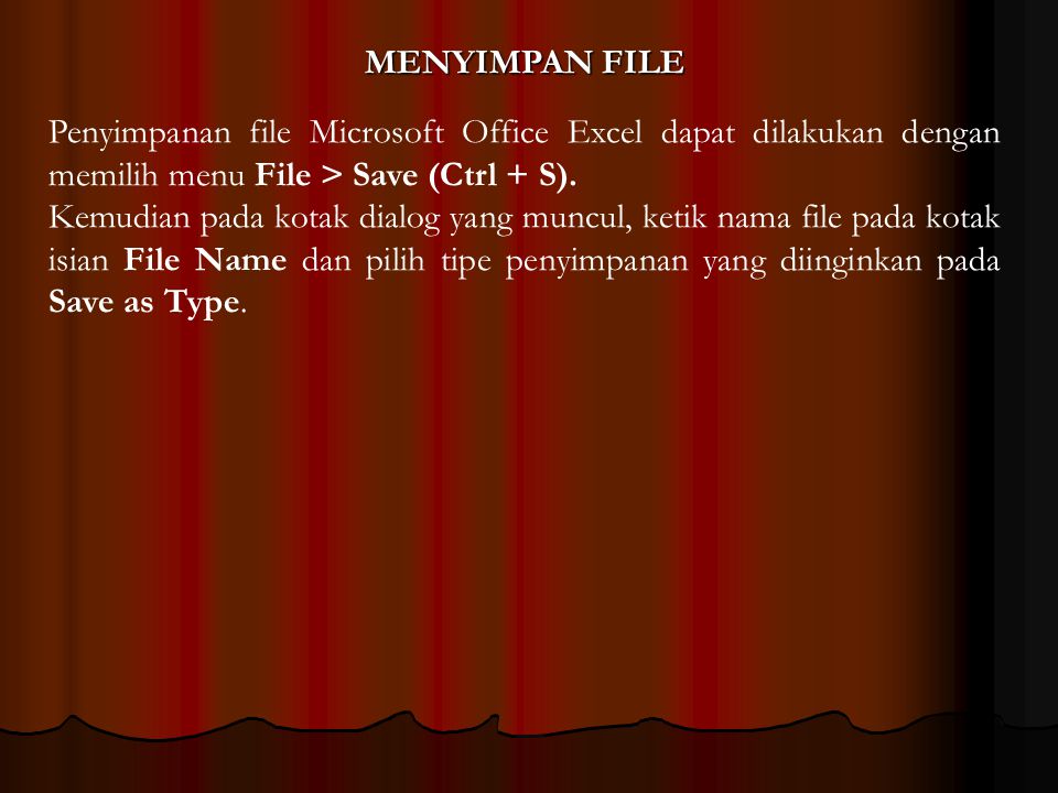MENYIMPAN FILE Penyimpanan file Microsoft Office Excel dapat dilakukan dengan memilih menu File > Save (Ctrl + S).