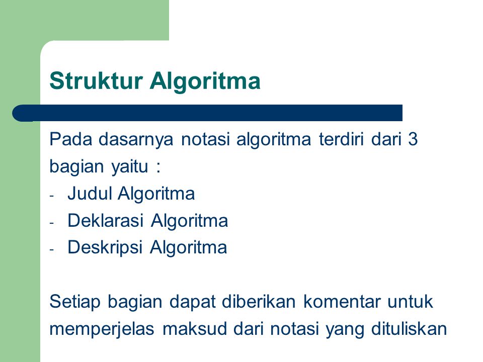 Struktur Algoritma Pada dasarnya notasi algoritma terdiri dari 3