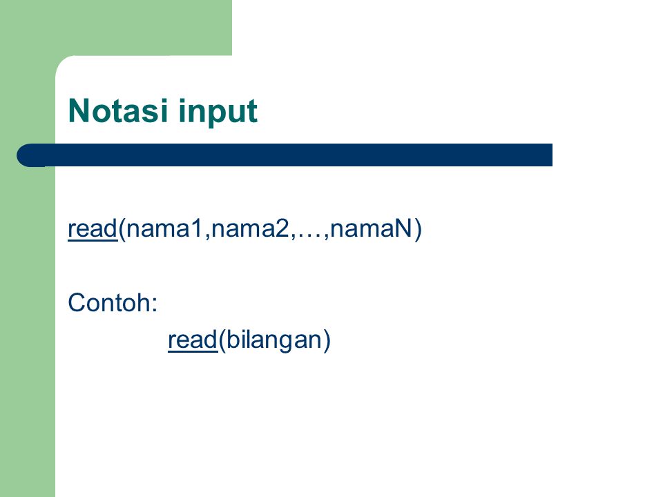 Notasi input read(nama1,nama2,…,namaN) Contoh: read(bilangan)