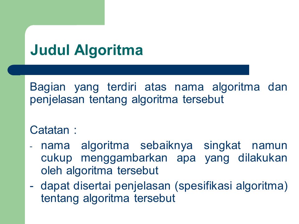 Judul Algoritma Bagian yang terdiri atas nama algoritma dan penjelasan tentang algoritma tersebut. Catatan :