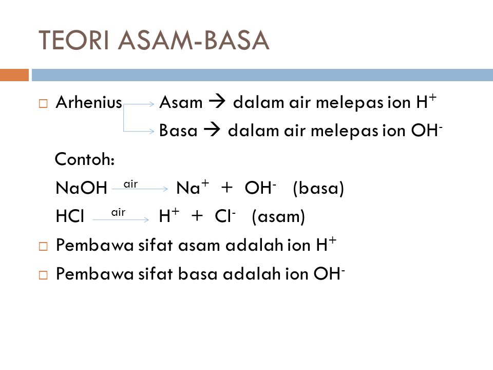 TEORI ASAM-BASA Arhenius Asam  dalam air melepas ion H+