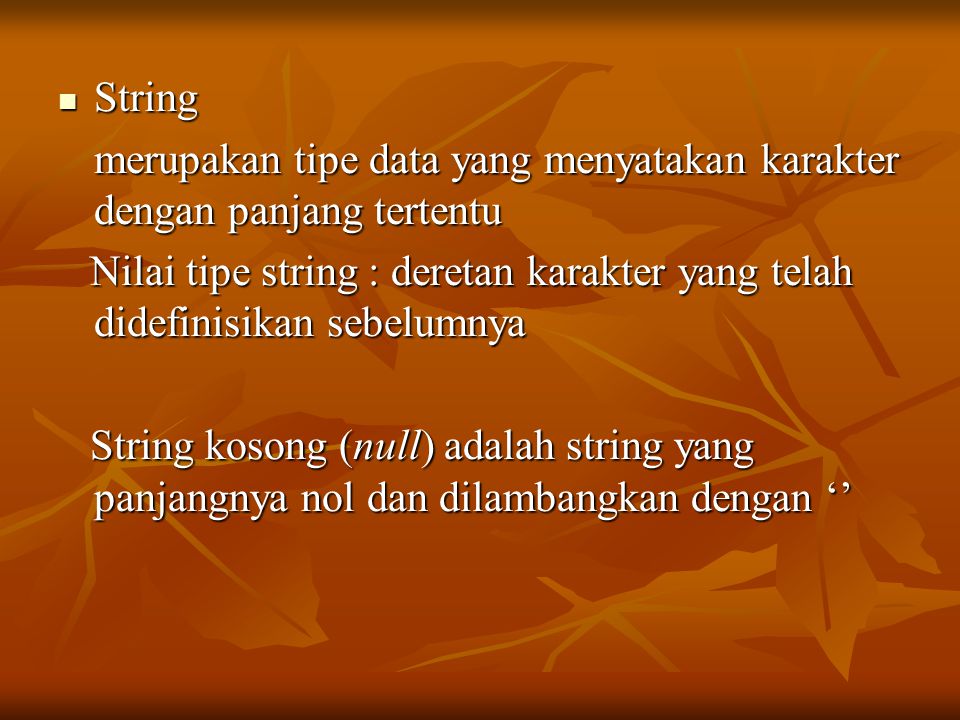 String merupakan tipe data yang menyatakan karakter dengan panjang tertentu.