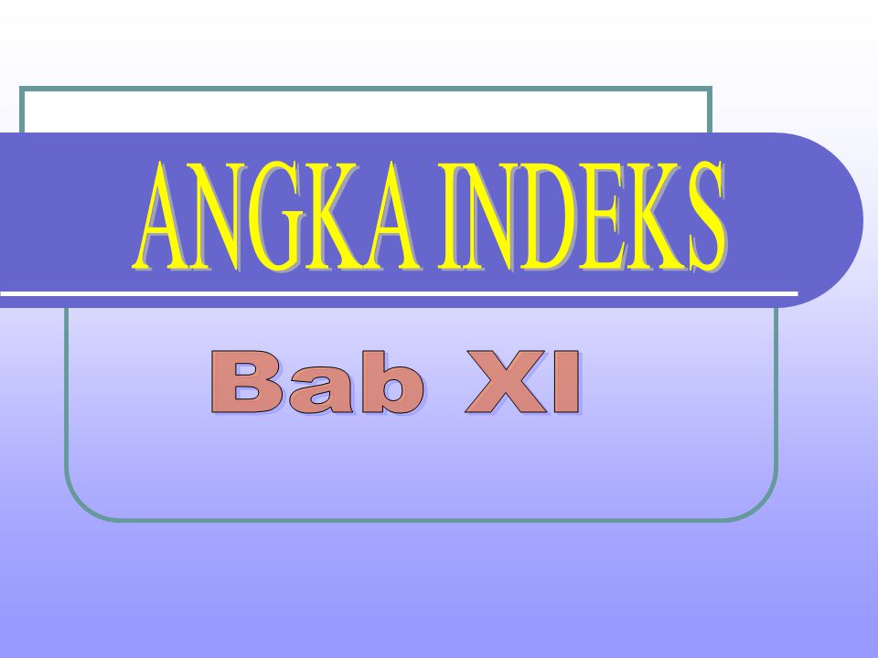 ANGKA INDEKS Bab XI