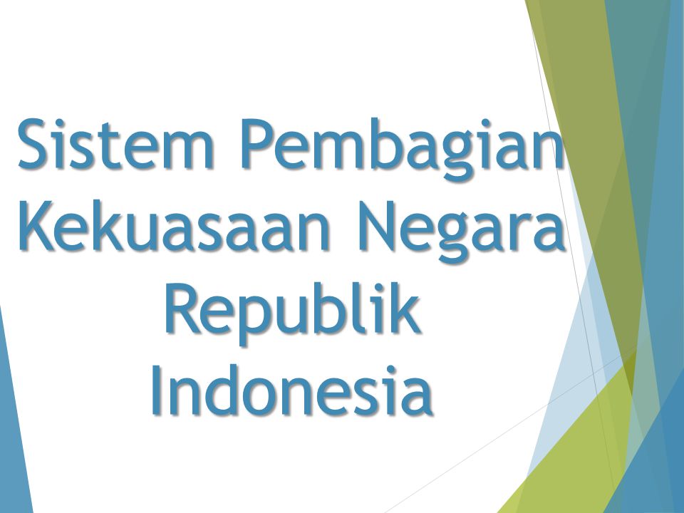 Sistem Pembagian Kekuasaan Negara Republik Indonesia