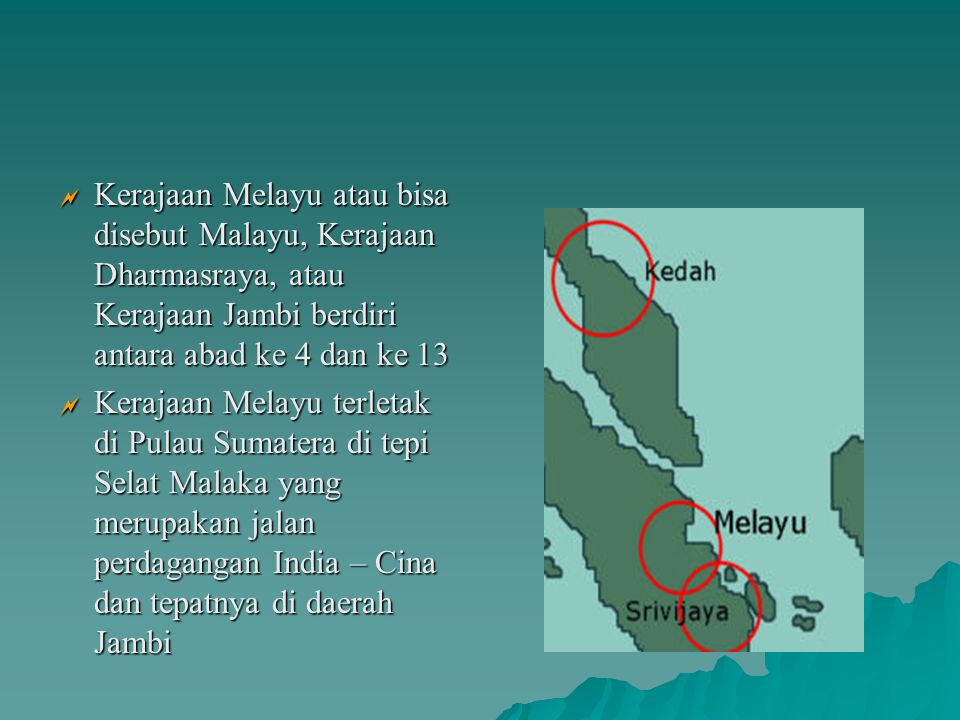 Kerajaan Melayu atau bisa disebut Malayu, Kerajaan Dharmasraya, atau Kerajaan Jambi berdiri antara abad ke 4 dan ke 13