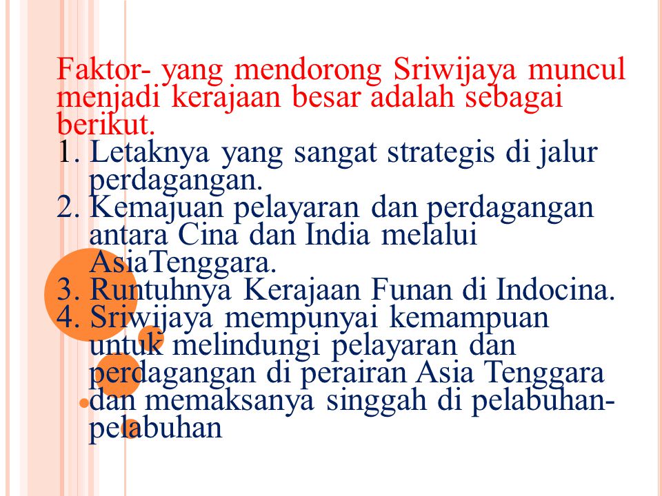 Faktor- yang mendorong Sriwijaya muncul menjadi kerajaan besar adalah sebagai berikut.