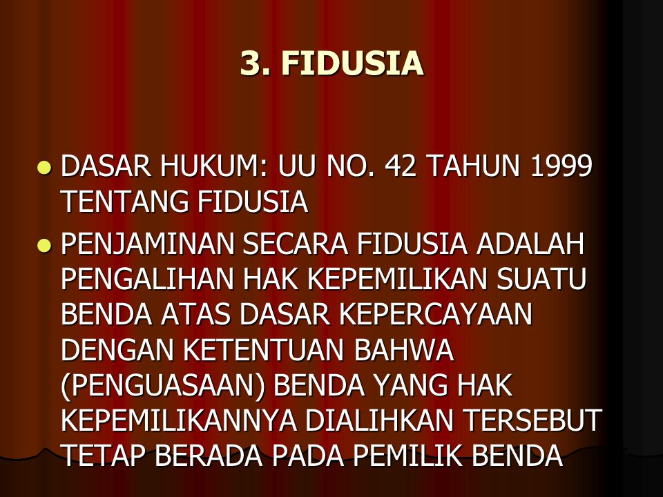 3. FIDUSIA DASAR HUKUM: UU NO. 42 TAHUN 1999 TENTANG FIDUSIA
