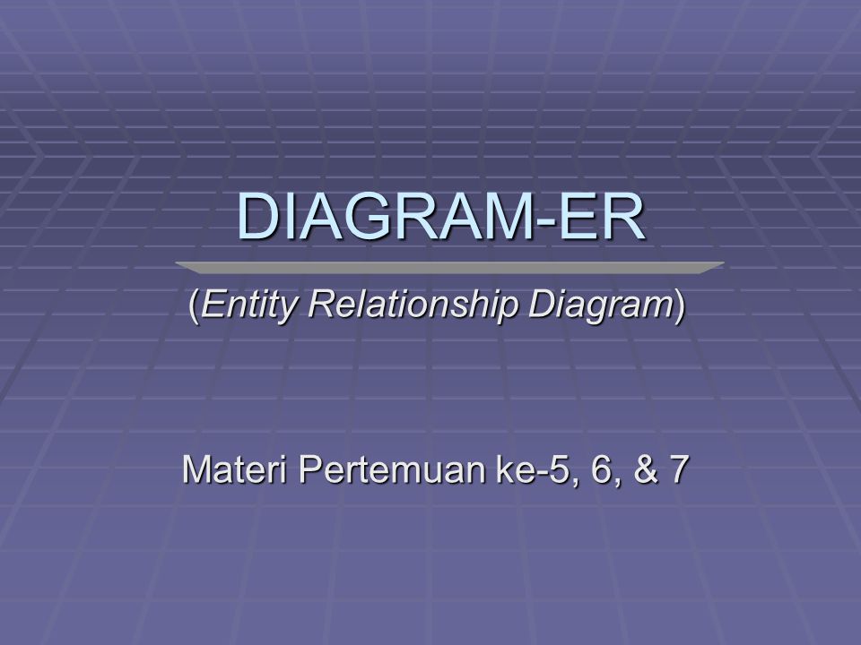 (Entity Relationship Diagram) Materi Pertemuan ke-5, 6, & 7