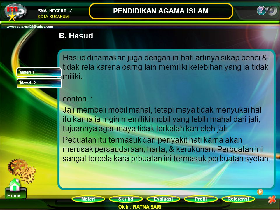 B. Hasud Hasud dinamakan juga dengan iri hati artinya sikap benci & tidak rela karena oarng lain memiliki kelebihan yang ia tidak miliki.