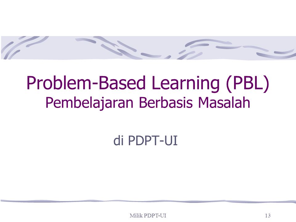 Problem-Based Learning (PBL) Pembelajaran Berbasis Masalah