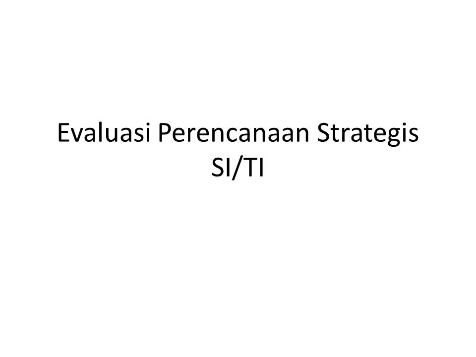 Evaluasi Perencanaan Strategis SI/TI