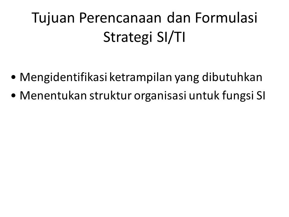 Tujuan Perencanaan dan Formulasi Strategi SI/TI