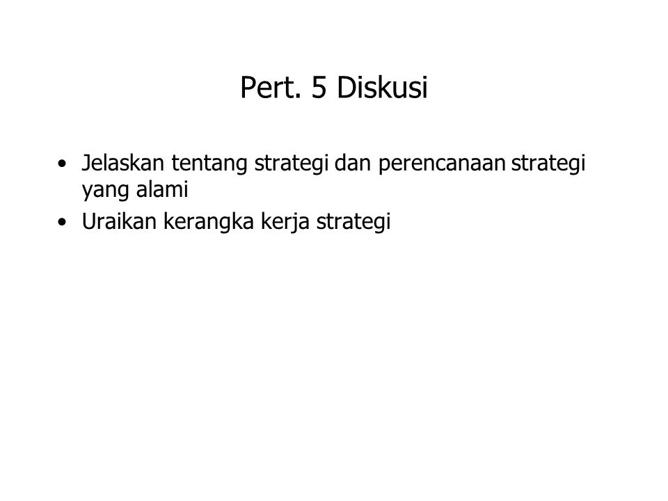 Pert. 5 Diskusi Jelaskan tentang strategi dan perencanaan strategi yang alami.