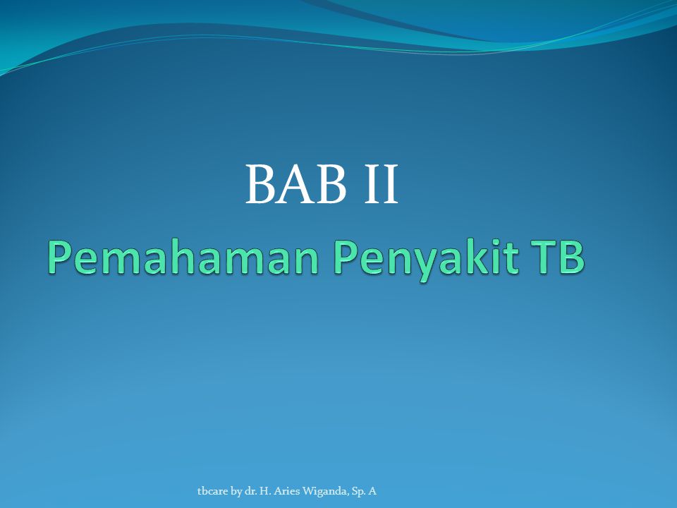 BAB II Pemahaman Penyakit TB tbcare by dr. H. Aries Wiganda, Sp. A