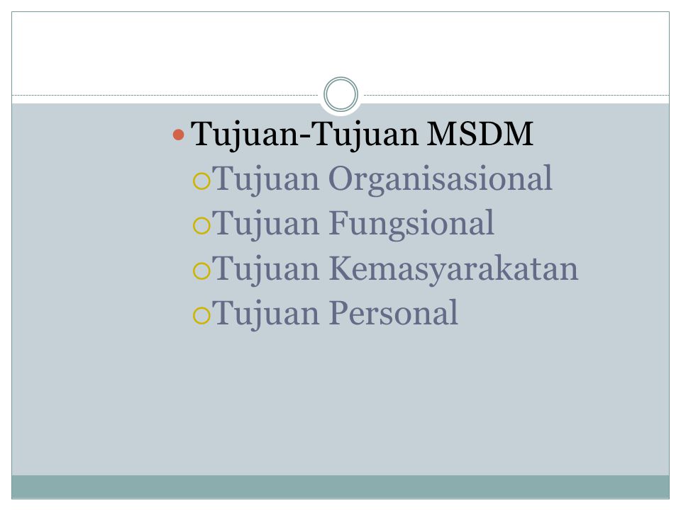 Tujuan-Tujuan MSDM Tujuan Organisasional Tujuan Fungsional Tujuan Kemasyarakatan Tujuan Personal