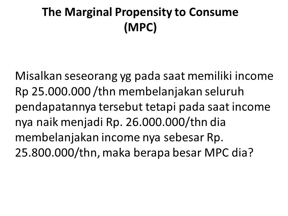 The Marginal Propensity to Consume (MPC)