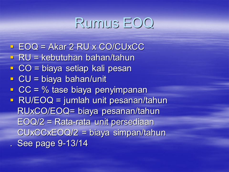 Rumus EOQ EOQ = Akar 2 RU x CO/CUxCC RU = kebutuhan bahan/tahun