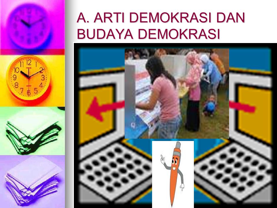 A. ARTI DEMOKRASI DAN BUDAYA DEMOKRASI