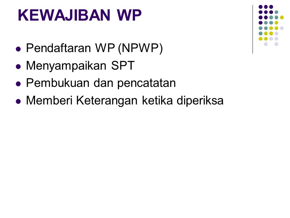 KEWAJIBAN WP Pendaftaran WP (NPWP) Menyampaikan SPT