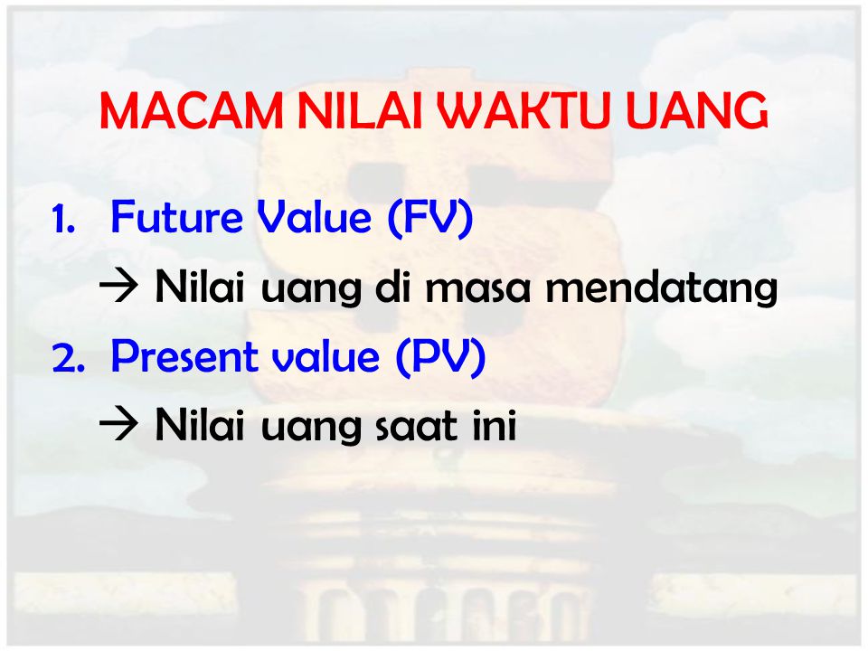 MACAM NILAI WAKTU UANG Future Value (FV)