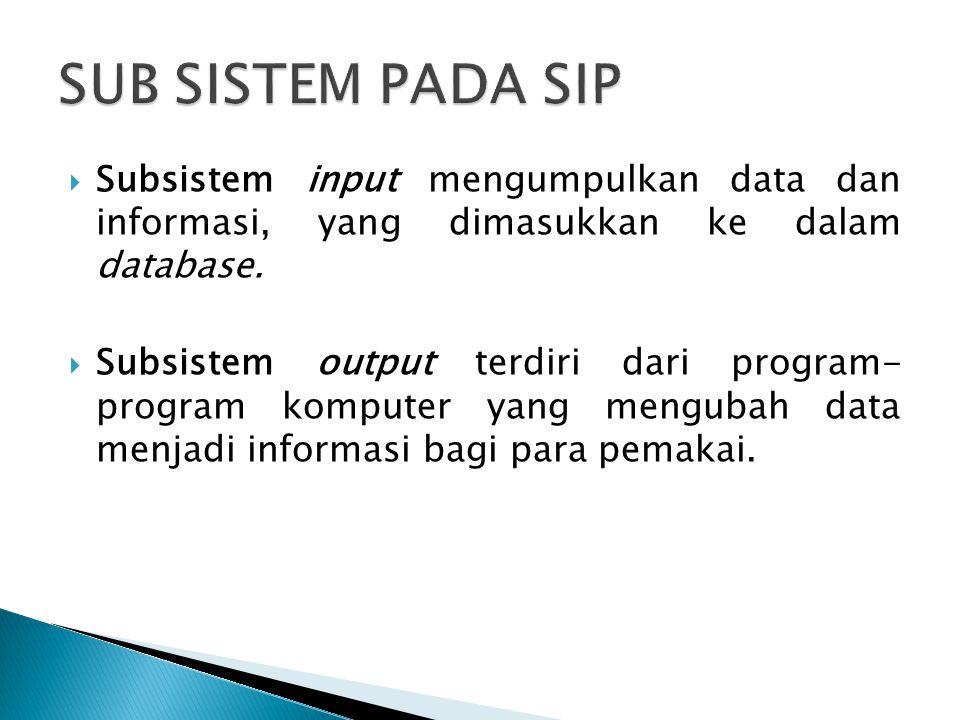 SUB SISTEM PADA SIP Subsistem input mengumpulkan data dan informasi, yang dimasukkan ke dalam database.