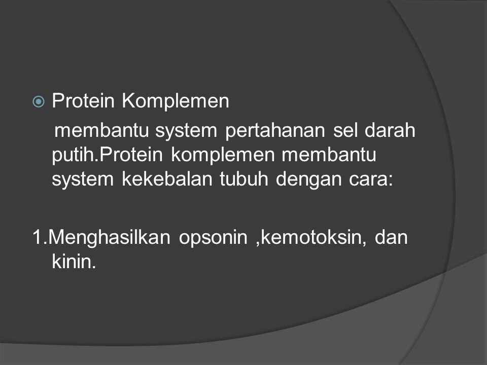 Protein Komplemen membantu system pertahanan sel darah putih.Protein komplemen membantu system kekebalan tubuh dengan cara: