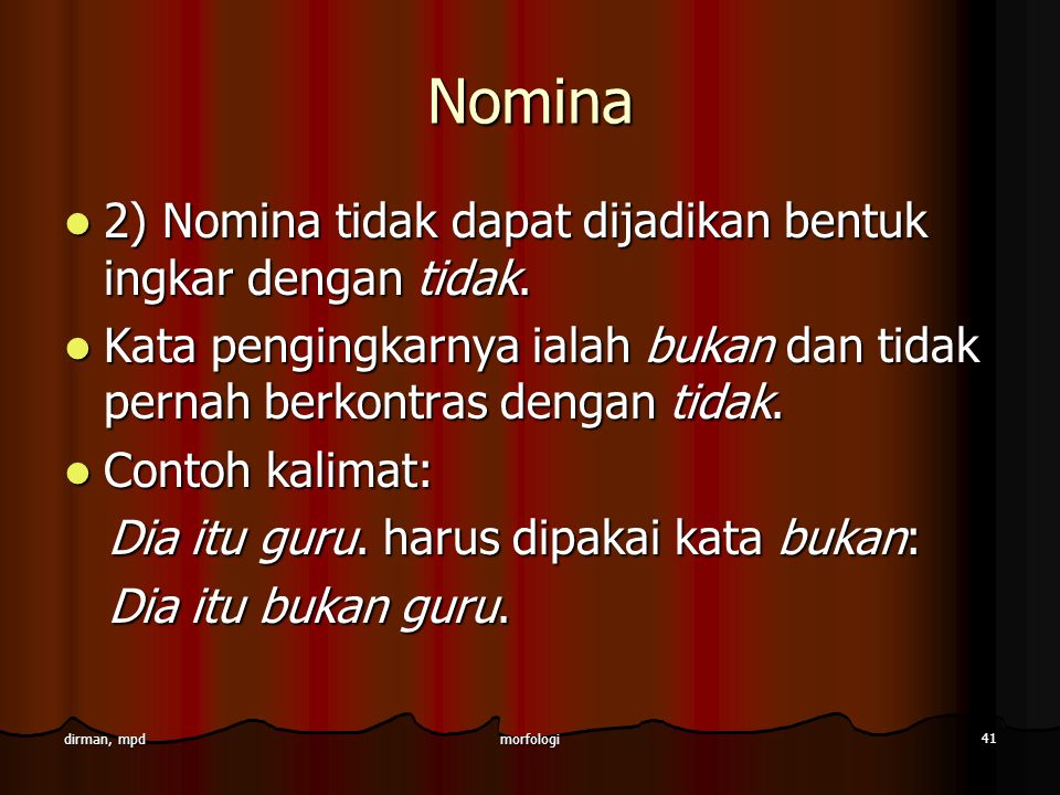 Nomina 2) Nomina tidak dapat dijadikan bentuk ingkar dengan tidak.