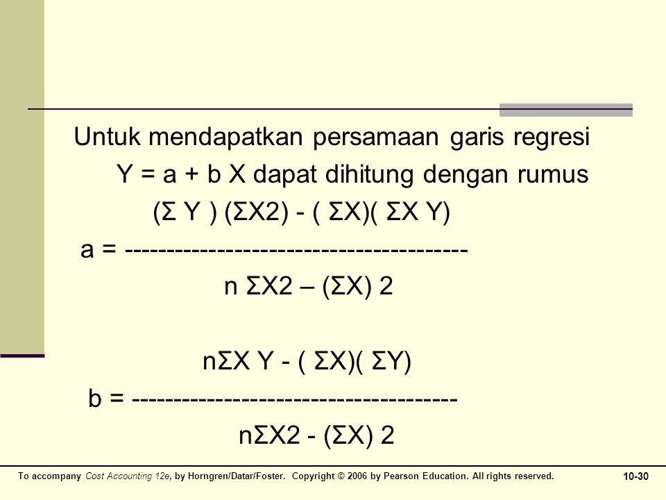 Untuk mendapatkan persamaan garis regresi Y = a + b X dapat dihitung dengan rumus (Σ Y ) (ΣX2) - ( ΣX)( ΣX Y) a = n ΣX2 – (ΣX) 2 nΣX Y - ( ΣX)( ΣY) b = nΣX2 - (ΣX) 2
