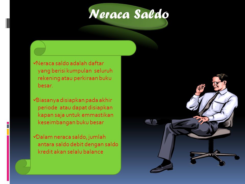 Neraca Saldo Neraca saldo adalah daftar yang berisi kumpulan seluruh