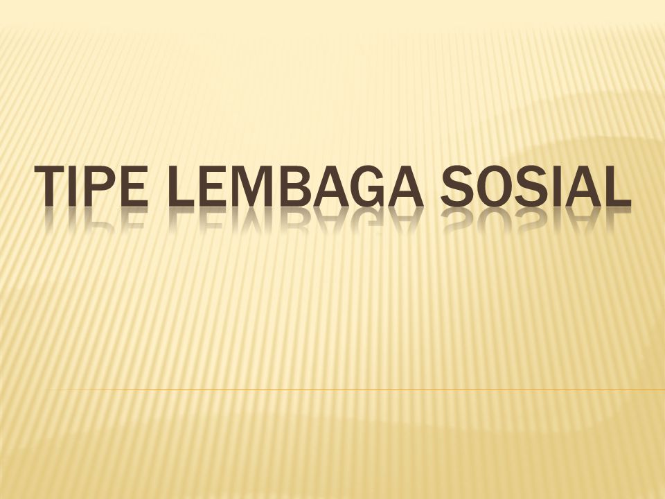 TIPE LEMBAGA SOSIAL