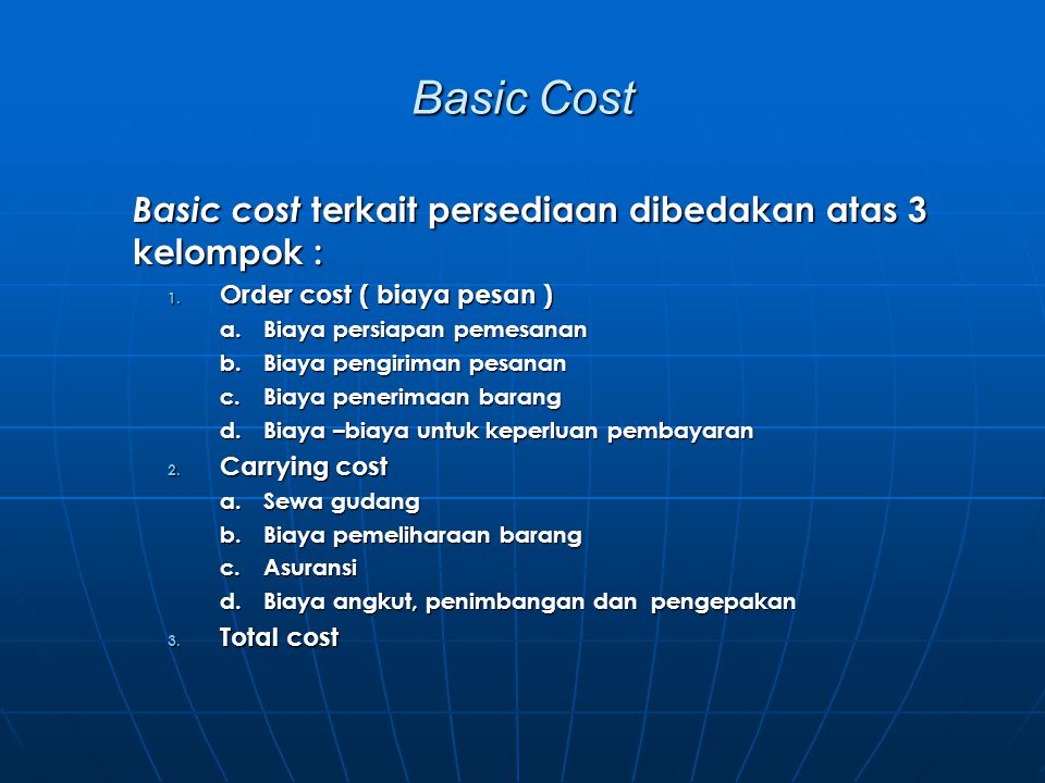 Basic Cost Basic cost terkait persediaan dibedakan atas 3 kelompok :