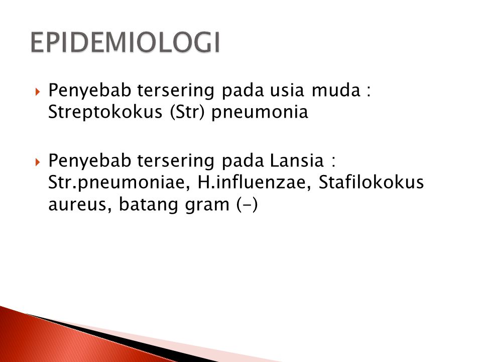EPIDEMIOLOGI Penyebab tersering pada usia muda : Streptokokus (Str) pneumonia.