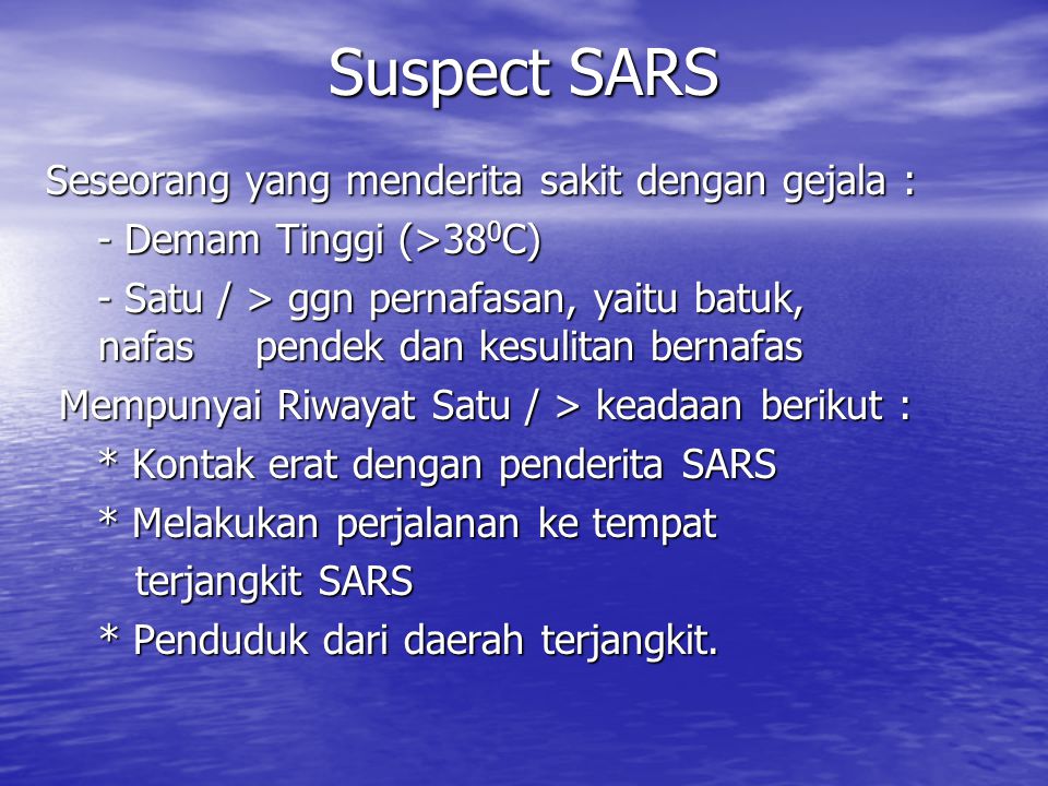 Suspect SARS Seseorang yang menderita sakit dengan gejala :