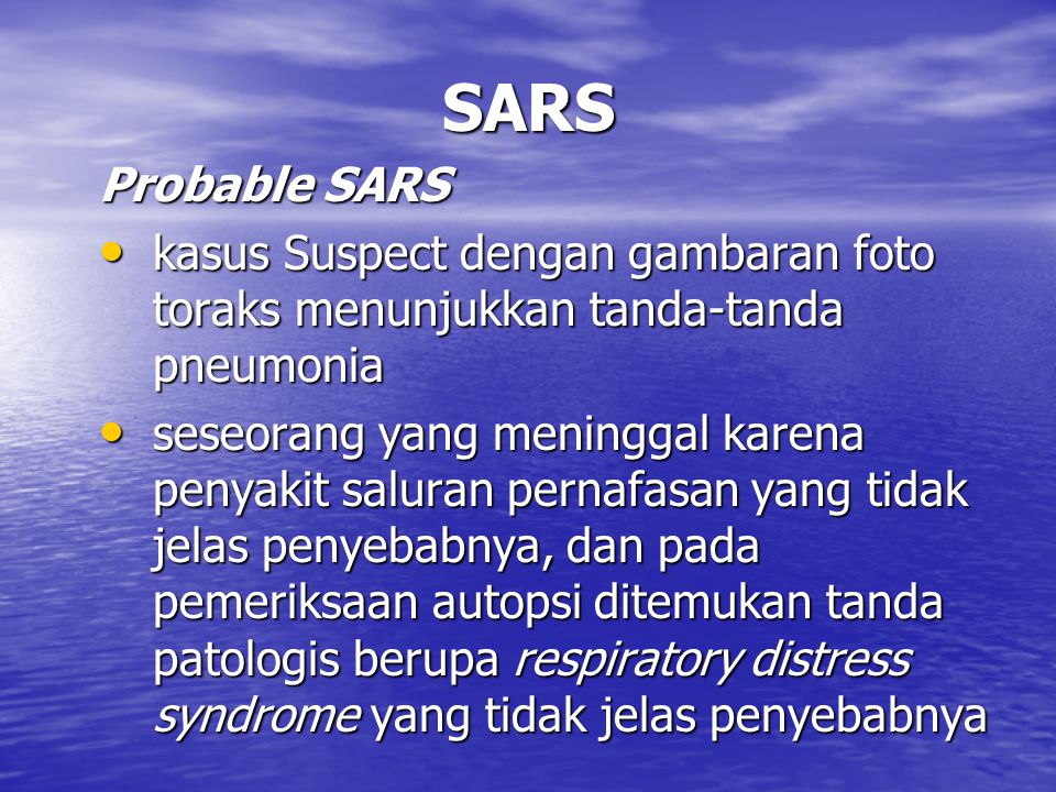 SARS Probable SARS. kasus Suspect dengan gambaran foto toraks menunjukkan tanda-tanda pneumonia.