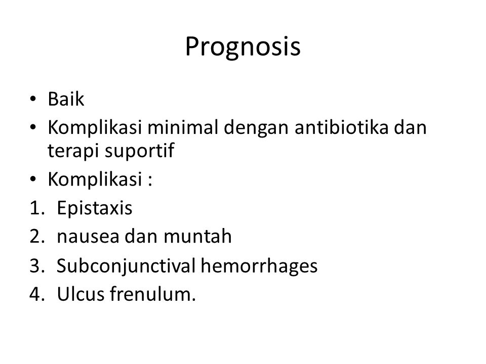 Prognosis • Baik • Komplikasi minimal dengan antibiotika dan