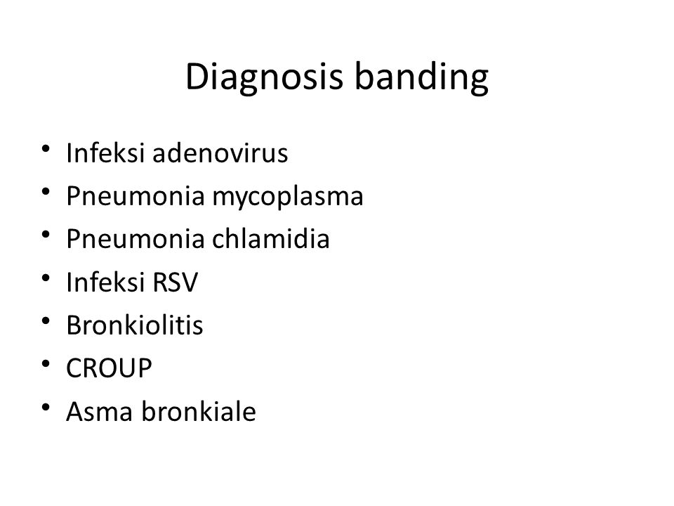 Infeksi adenovirus Pneumonia mycoplasma • Pneumonia chlamidia
