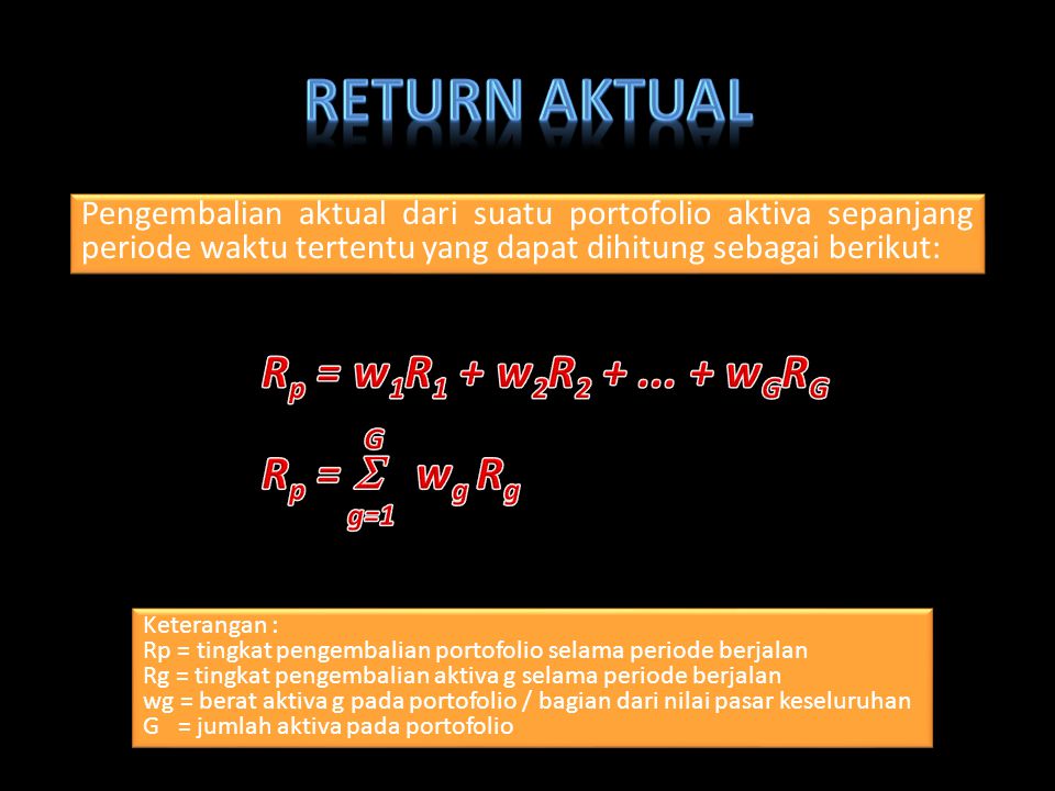 Return Aktual Rp = w1R1 + w2R wGRG G Rp =  wg Rg g=1