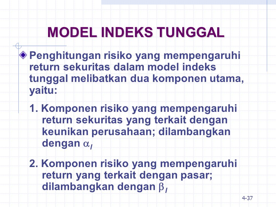 MODEL INDEKS TUNGGAL Penghitungan risiko yang mempengaruhi return sekuritas dalam model indeks tunggal melibatkan dua komponen utama, yaitu: