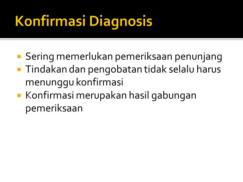Konfirmasi Diagnosis Sering memerlukan pemeriksaan penunjang