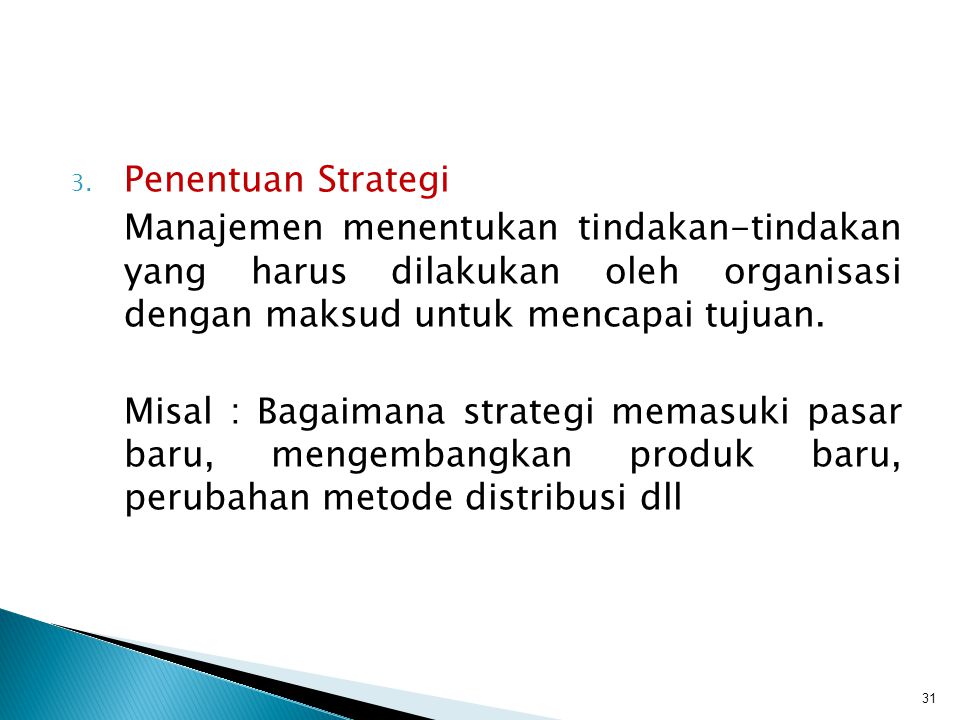 Penentuan Strategi Manajemen menentukan tindakan-tindakan yang harus dilakukan oleh organisasi dengan maksud untuk mencapai tujuan.