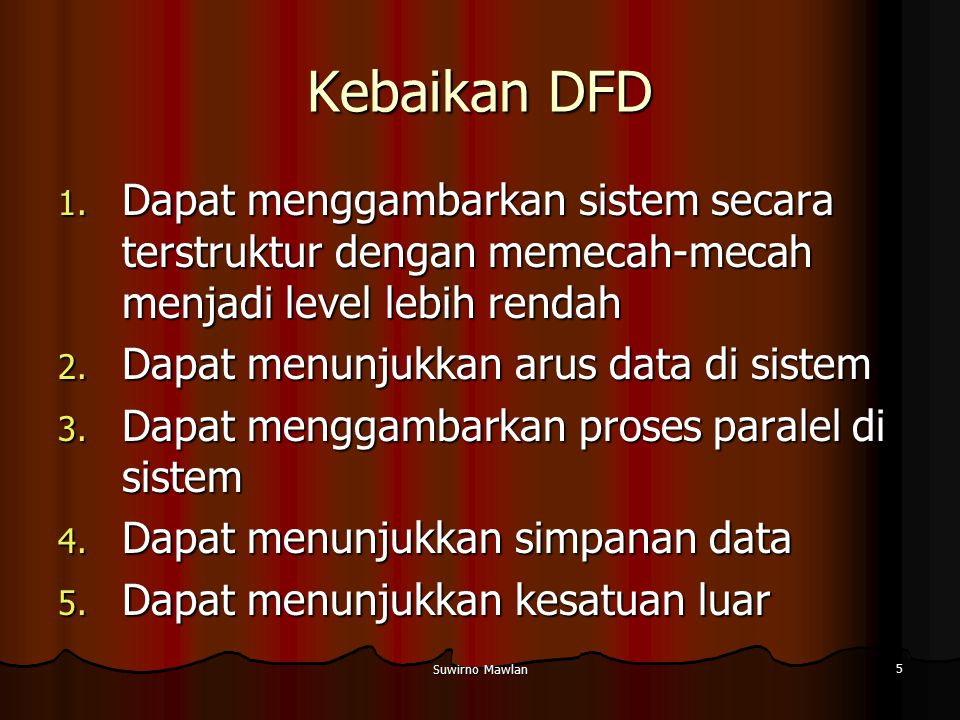 Kebaikan DFD Dapat menggambarkan sistem secara terstruktur dengan memecah-mecah menjadi level lebih rendah.