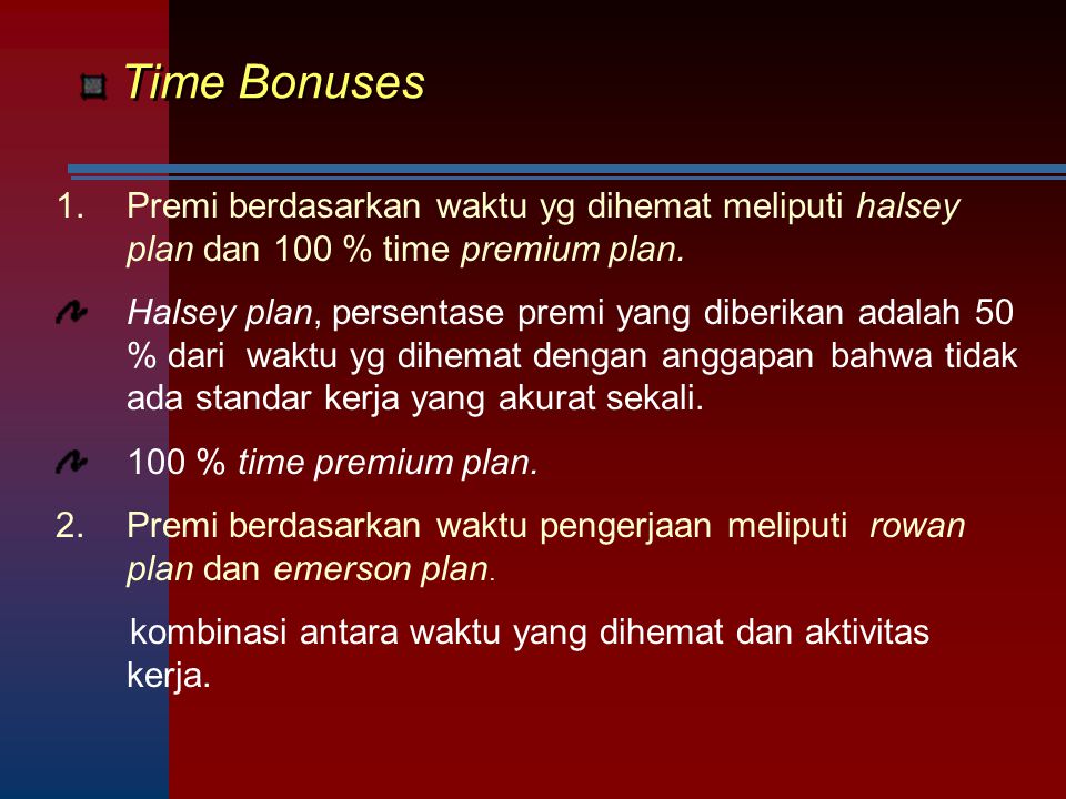 Time Bonuses Premi berdasarkan waktu yg dihemat meliputi halsey plan dan 100 % time premium plan.