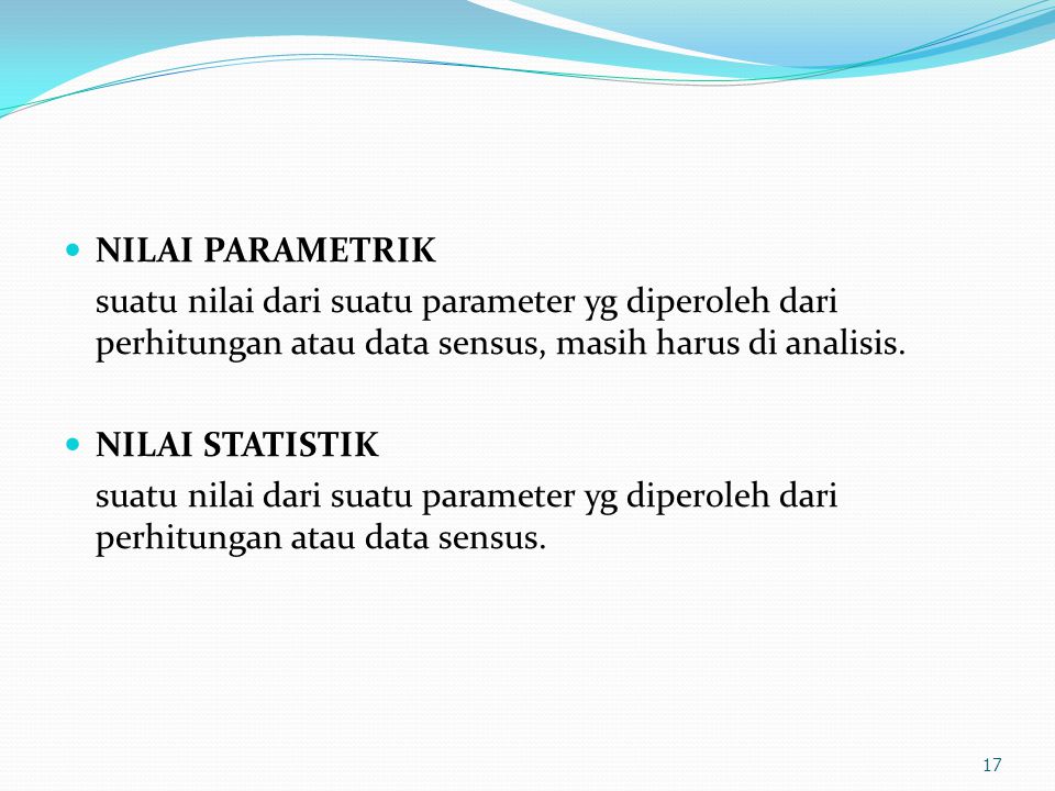 NILAI PARAMETRIK suatu nilai dari suatu parameter yg diperoleh dari perhitungan atau data sensus, masih harus di analisis.