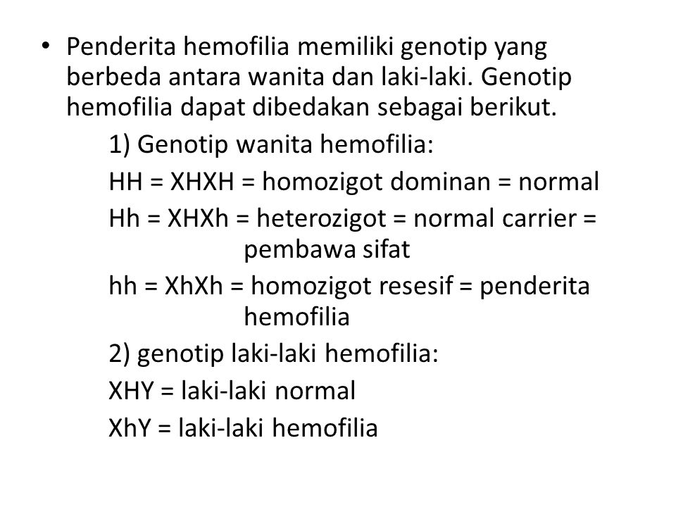 Penderita hemofilia memiliki genotip yang berbeda antara wanita dan laki-laki. Genotip hemofilia dapat dibedakan sebagai berikut.