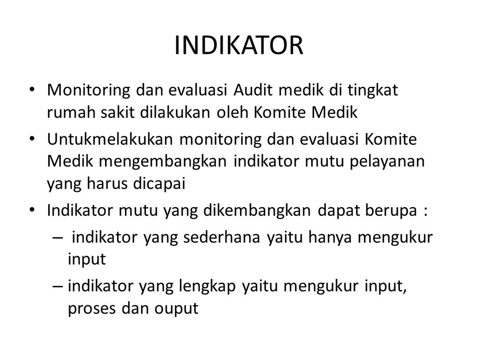 INDIKATOR Monitoring dan evaluasi Audit medik di tingkat rumah sakit dilakukan oleh Komite Medik.