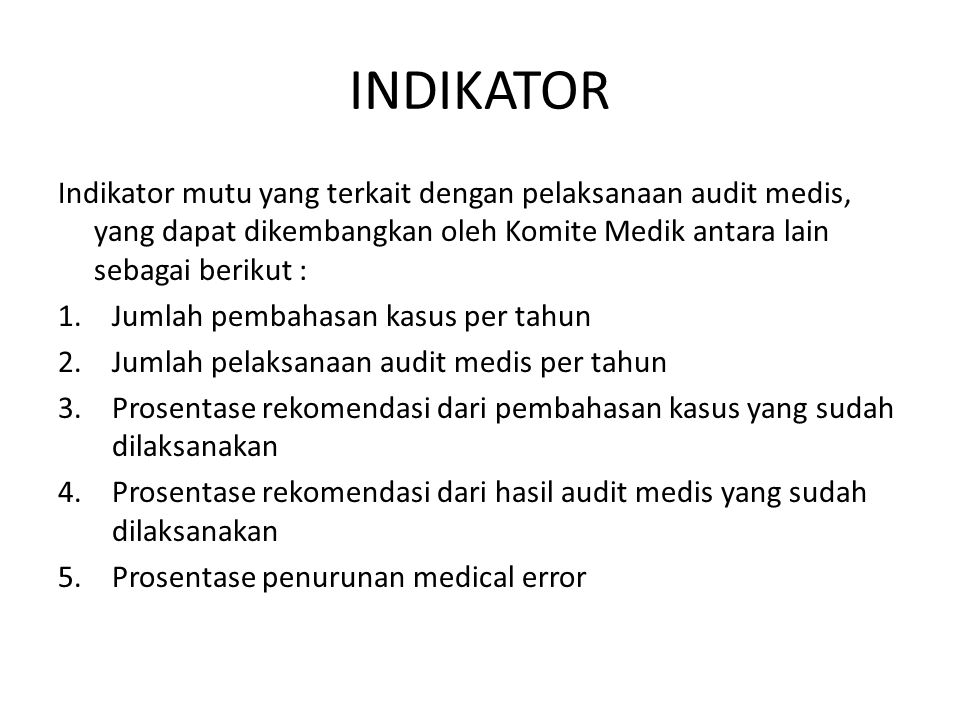 INDIKATOR Indikator mutu yang terkait dengan pelaksanaan audit medis, yang dapat dikembangkan oleh Komite Medik antara lain sebagai berikut :
