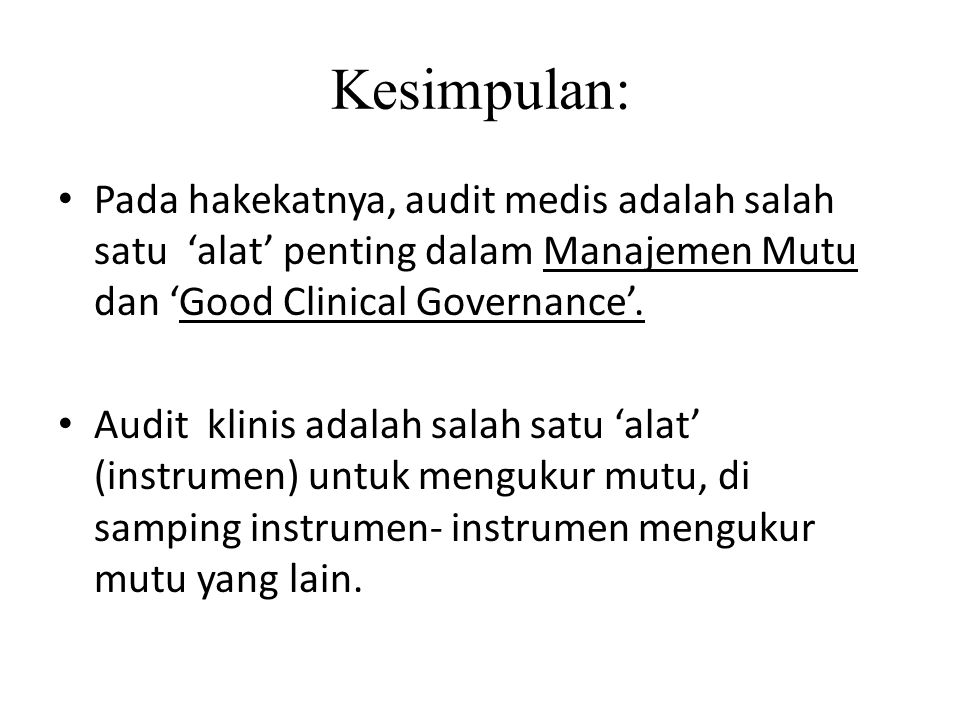 Kesimpulan: Pada hakekatnya, audit medis adalah salah satu ‘alat’ penting dalam Manajemen Mutu dan ‘Good Clinical Governance’.