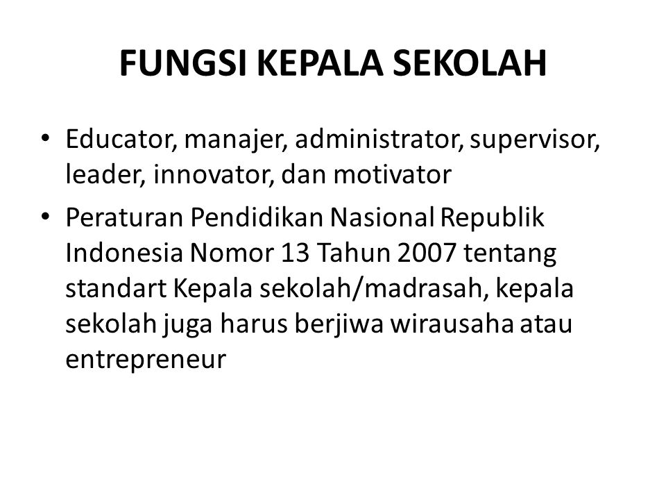 FUNGSI KEPALA SEKOLAH Educator, manajer, administrator, supervisor, leader, innovator, dan motivator.