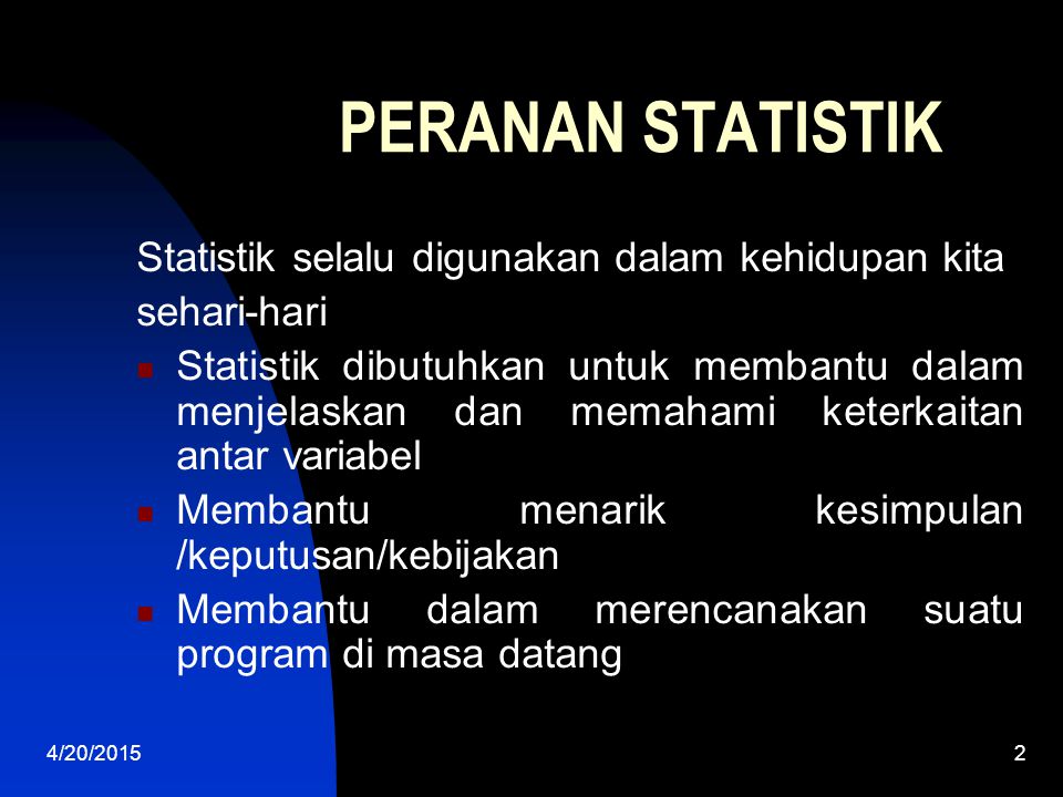 PERANAN STATISTIK Statistik selalu digunakan dalam kehidupan kita